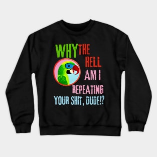 Funny Parrot Quote Crewneck Sweatshirt